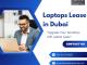 Which Companies offer the Laptop Leasing Deals in Dubai?