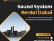 Dubai’s Leading Sound System Rental Services for Events