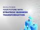 Revolutionize Your Future with Strategic Business Transformation