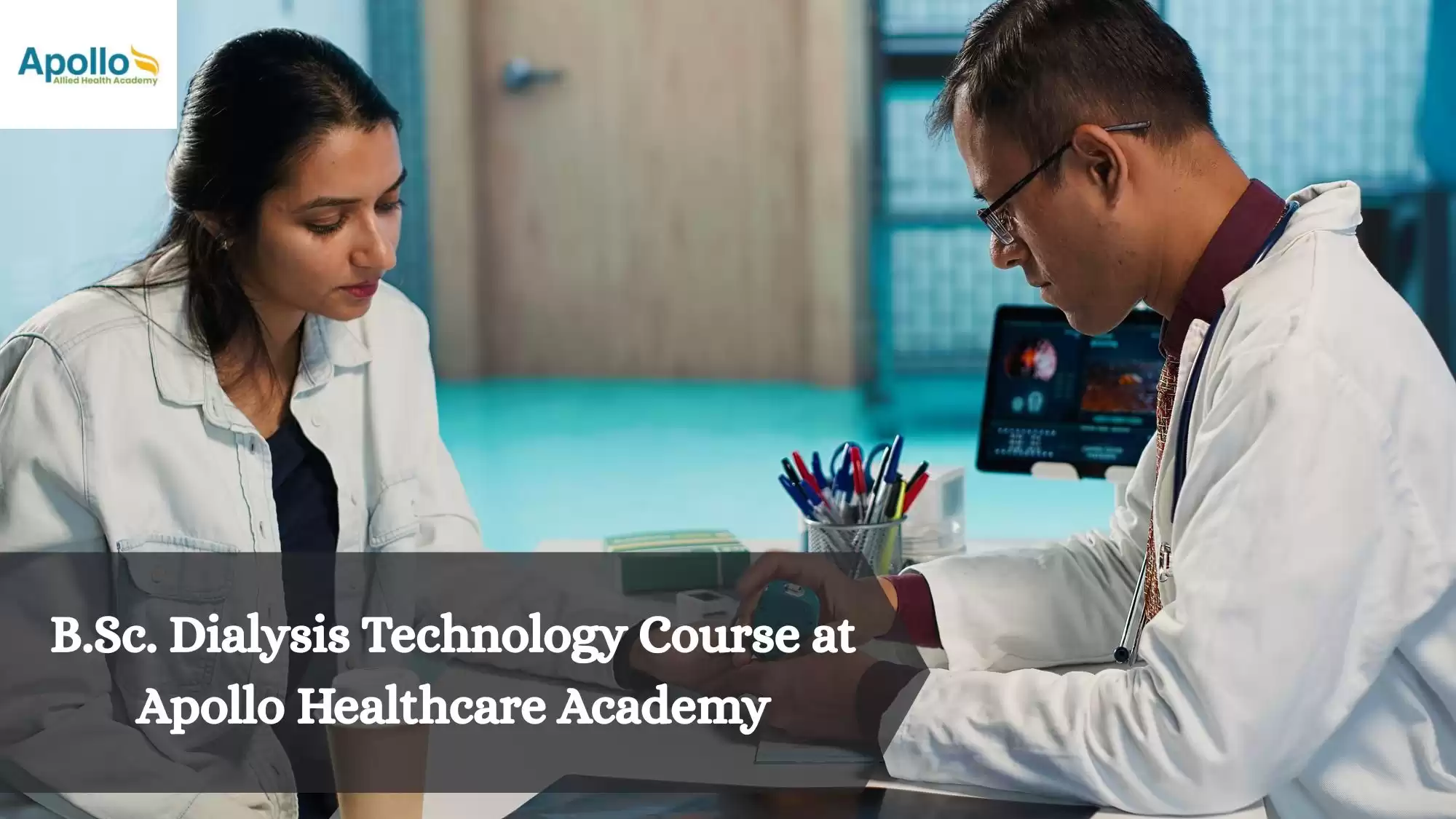 Explore B.Sc. Dialysis Technology Course at Apollo Healthcare Academy | Build a Clinical Career