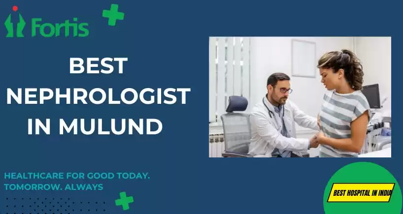 Best Nephrologist in Mulund | Fortis Healthcare