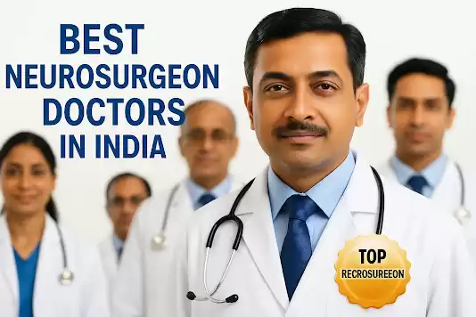 Best Brain Neurosurgery Doctors in India for Advanced Surgical Treatment
