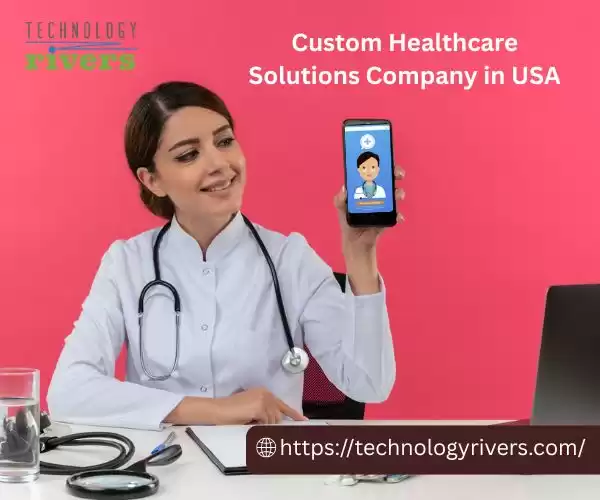 Custom Healthcare Solutions Company in USA | Technology Rivers