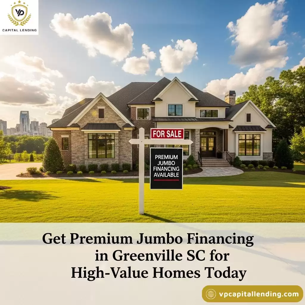 Get Premium Jumbo Financing in Greenville SC for High-Value Homes Today
