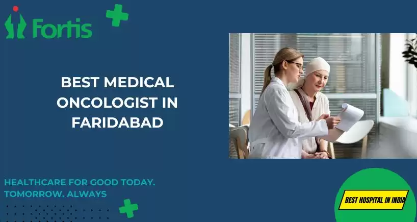 Best Medical Oncologist in Faridabad | Fortis Healthcare