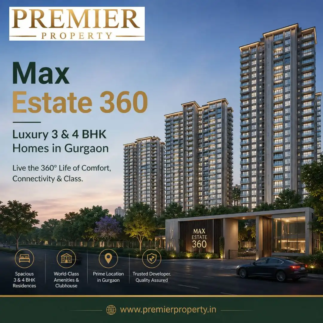 Max Estate 360 – Luxury 3 & 4 BHK Homes in Gurgaon