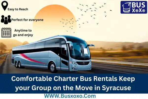 Comfortable Charter Bus Rentals Keep your Group on the Move in Syracuse