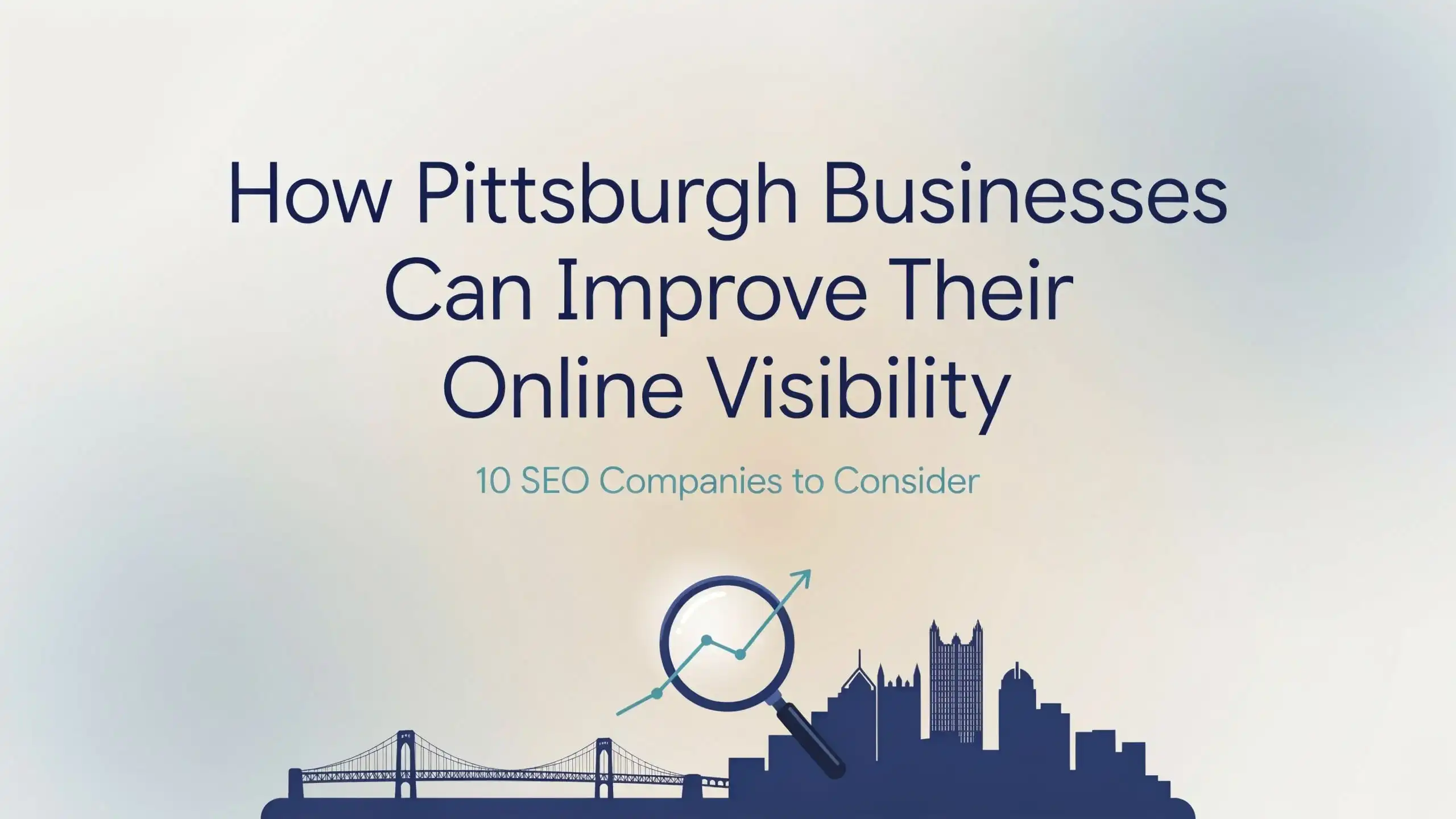 How Pittsburgh Businesses Can Improve Their Online Visibility: 10 SEO Companies to Consider